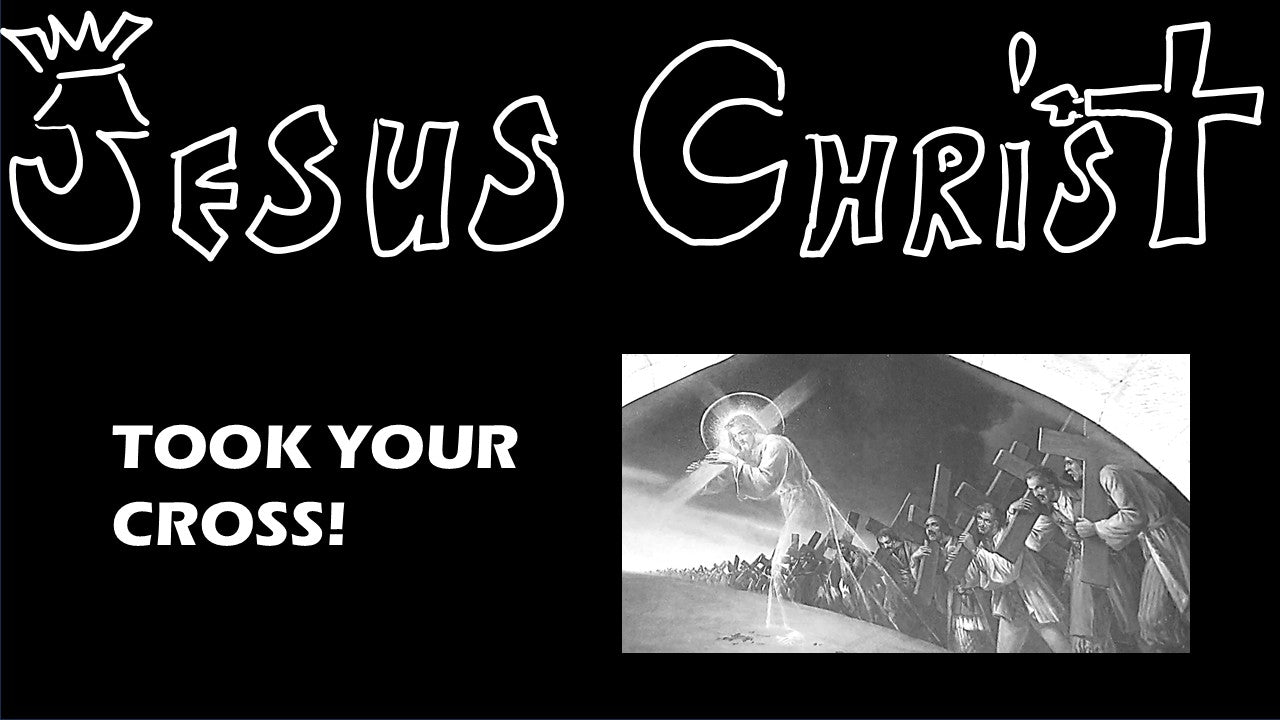 Jesus Christ Took Your Cross