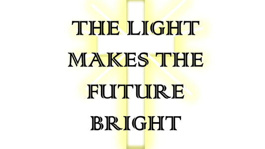 The Light Makes Your Future Bright